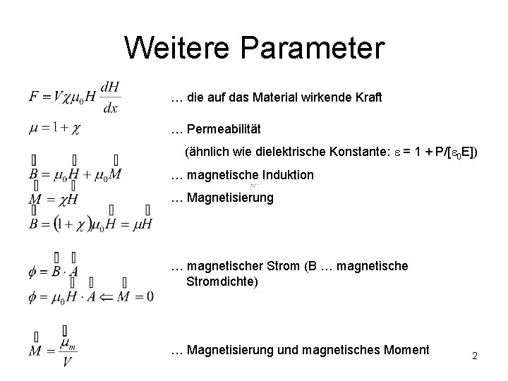 Weitere Parameter … die auf das Material wirkende Kraft … Permeabilität (ähnlich wie dielektrische