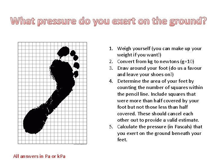 What pressure do you exert on the ground? 1. Weigh yourself (you can make
