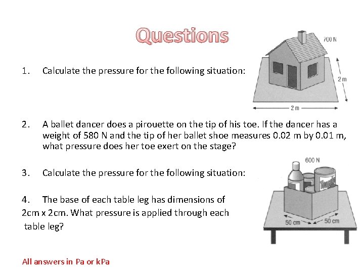 Questions 1. Calculate the pressure for the following situation: 2. A ballet dancer does