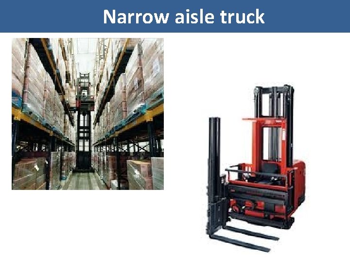 Narrow aisle truck 