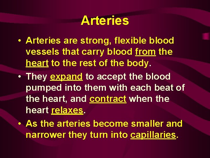 Arteries • Arteries are strong, flexible blood vessels that carry blood from the heart