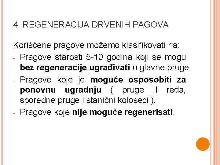 4. REGENERACIJA DRVENIH PAGOVA Korišćene pragove možemo klasifikovati na: - Pragove starosti 5 -10