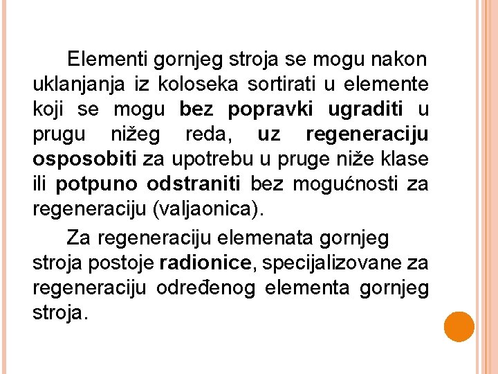 Elementi gornjeg stroja se mogu nakon uklanjanja iz koloseka sortirati u elemente koji se