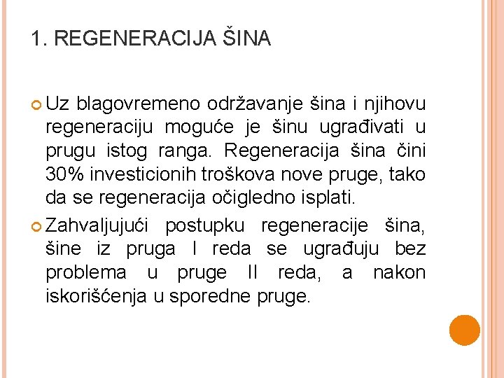 1. REGENERACIJA ŠINA Uz blagovremeno održavanje šina i njihovu regeneraciju moguće je šinu ugrađivati