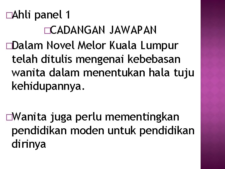 �Ahli panel 1 �CADANGAN JAWAPAN �Dalam Novel Melor Kuala Lumpur telah ditulis mengenai kebebasan