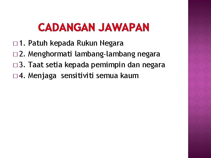 CADANGAN JAWAPAN � 1. Patuh kepada Rukun Negara � 2. Menghormati lambang-lambang negara �