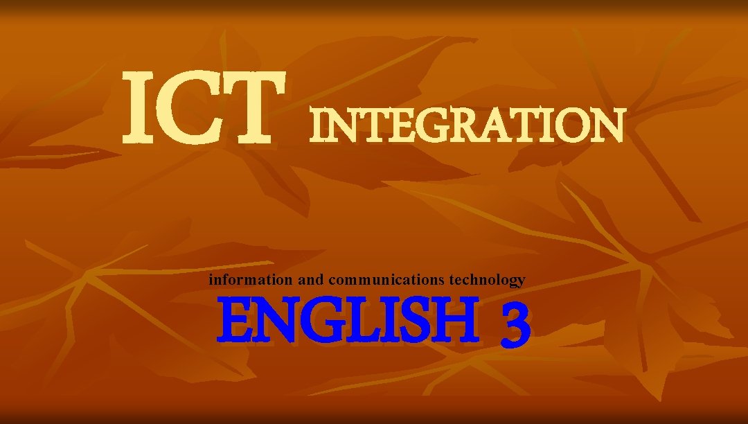 ICT INTEGRATION information and communications technology ENGLISH 3 