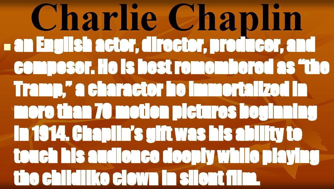 n Charlie Chaplin an English actor, director, producer, and composer. He is best remembered