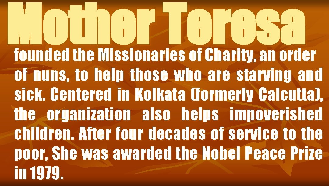 Mother Teresa founded the Missionaries of Charity, an order of nuns, to help those