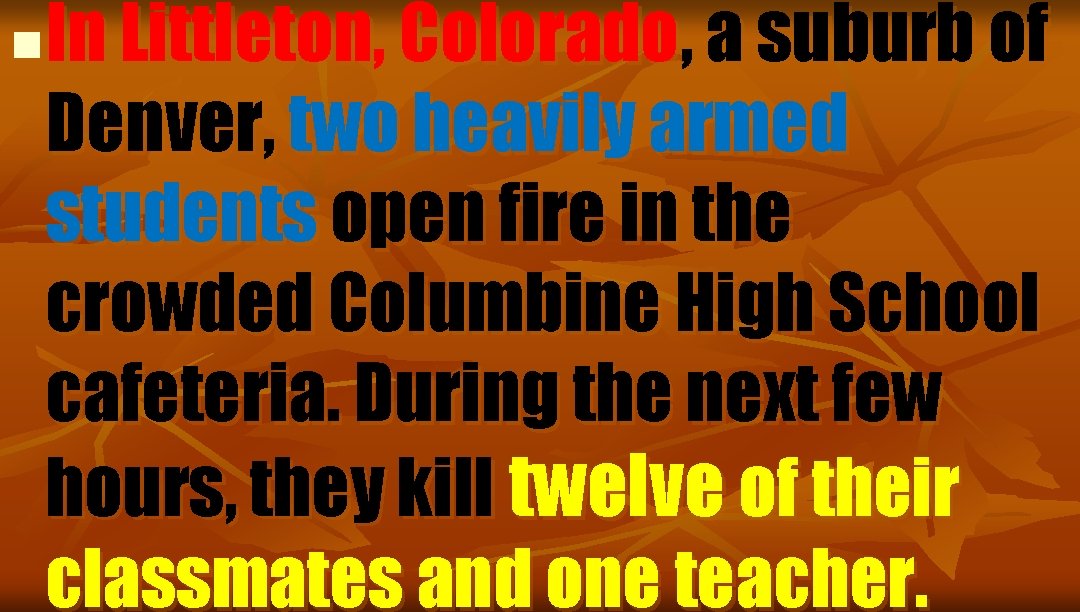 n In Littleton, Colorado, a suburb of Denver, two heavily armed students open fire