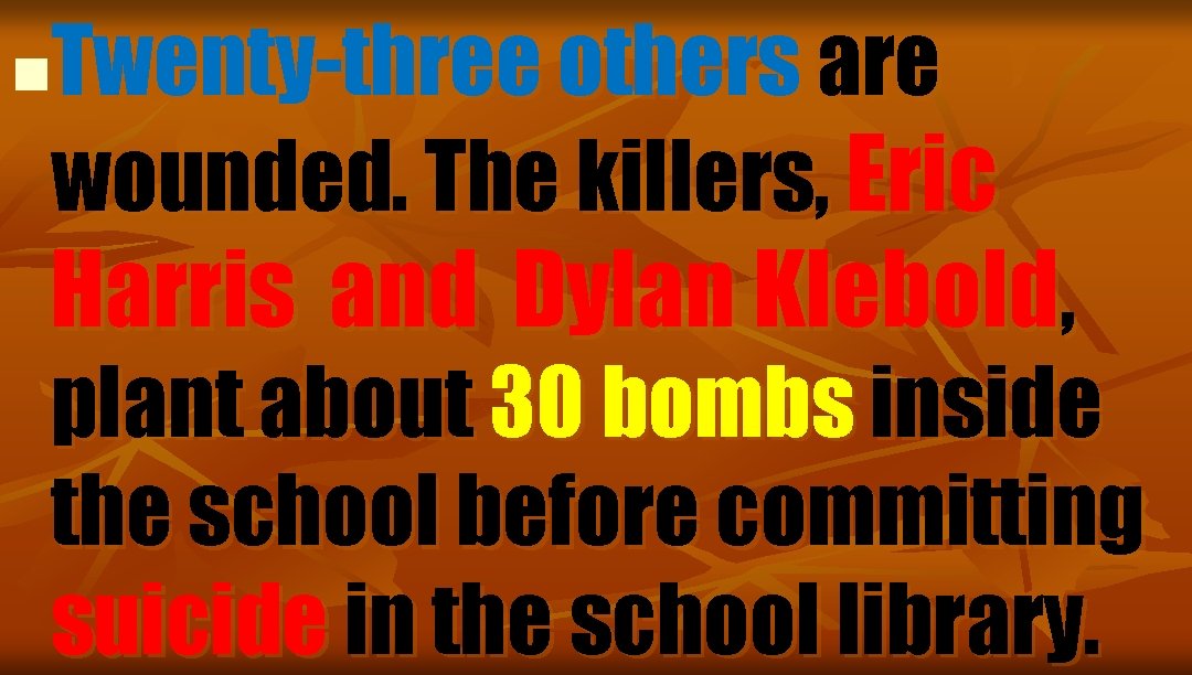 Twenty-three others are wounded. The killers, Eric n Harris and Dylan Klebold, plant about