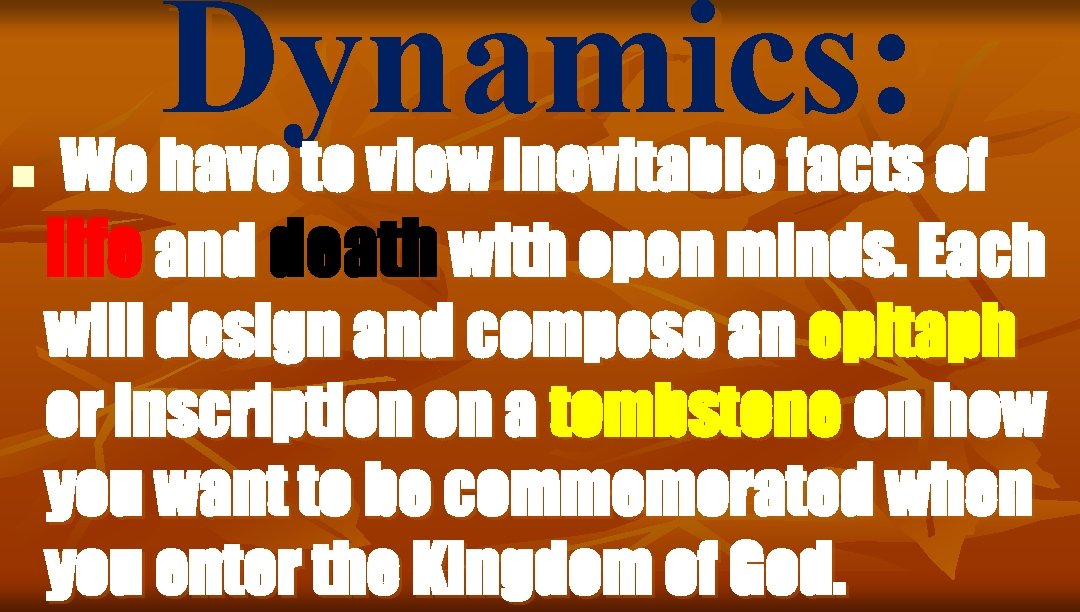 Dynamics: n We have to view inevitable facts of life and death with open