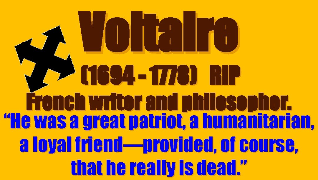 Voltaire (1694 - 1778) RIP French writer and philosopher. “He was a great patriot,