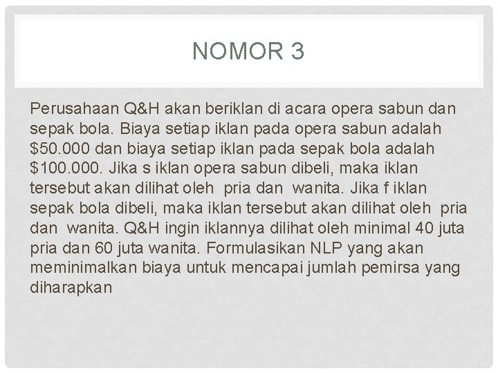 NOMOR 3 Perusahaan Q&H akan beriklan di acara opera sabun dan sepak bola. Biaya