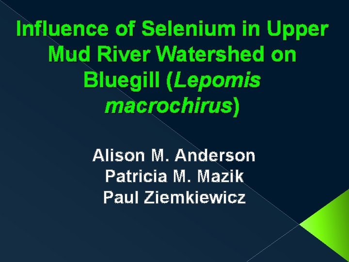 Influence of Selenium in Upper Mud River Watershed on Bluegill (Lepomis macrochirus) Alison M.