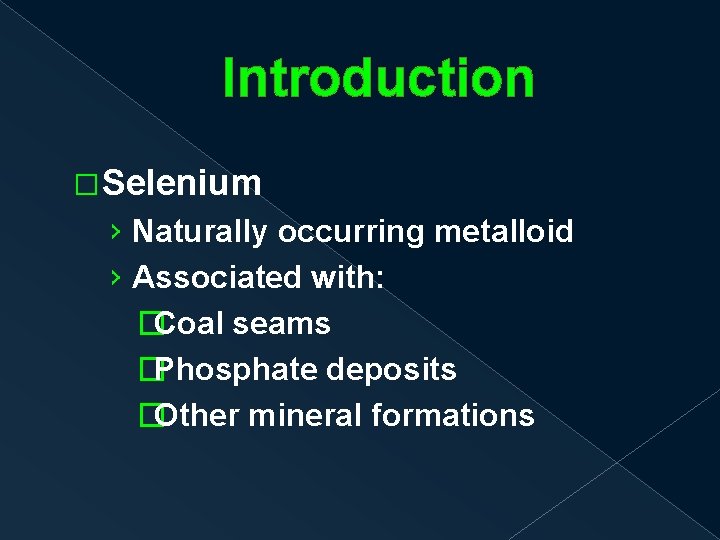 Introduction �Selenium › Naturally occurring metalloid › Associated with: �Coal seams �Phosphate deposits �Other
