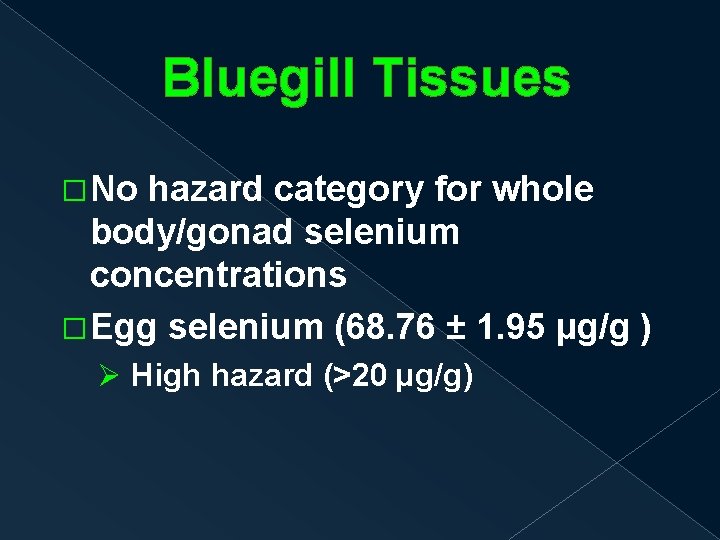 Bluegill Tissues �No hazard category for whole body/gonad selenium concentrations �Egg selenium (68. 76