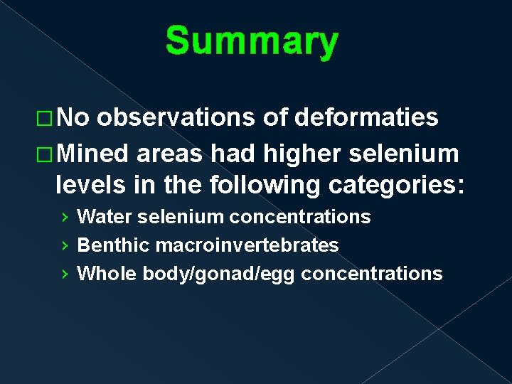 Summary �No observations of deformaties �Mined areas had higher selenium levels in the following