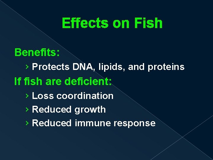 Effects on Fish Benefits: › Protects DNA, lipids, and proteins If fish are deficient: