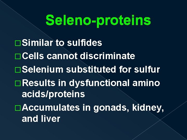 Seleno-proteins �Similar to sulfides �Cells cannot discriminate �Selenium substituted for sulfur �Results in dysfunctional