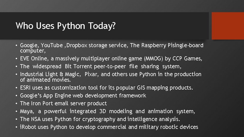 Who Uses Python Today? • Google, You. Tube , Dropbox storage service, The Raspberry