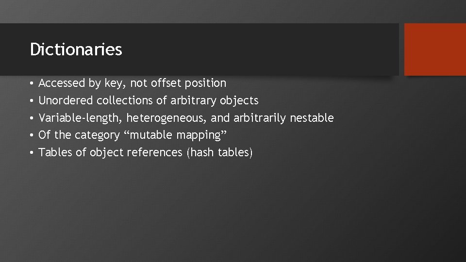 Dictionaries • • • Accessed by key, not offset position Unordered collections of arbitrary