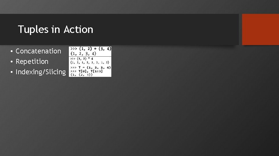 Tuples in Action • Concatenation • Repetition • Indexing/Slicing 