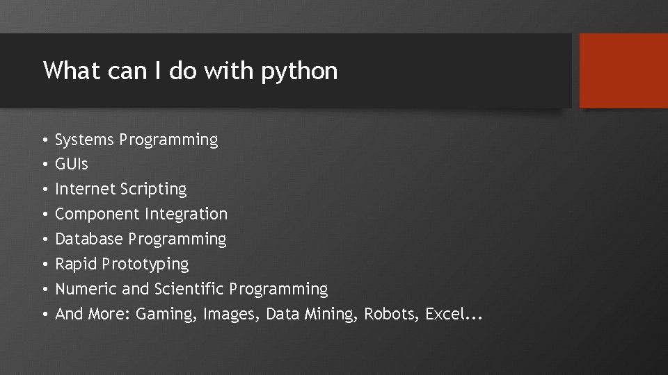 What can I do with python • • Systems Programming GUIs Internet Scripting Component