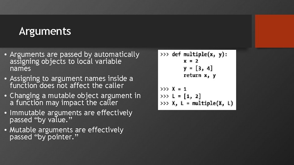 Arguments • Arguments are passed by automatically assigning objects to local variable names •