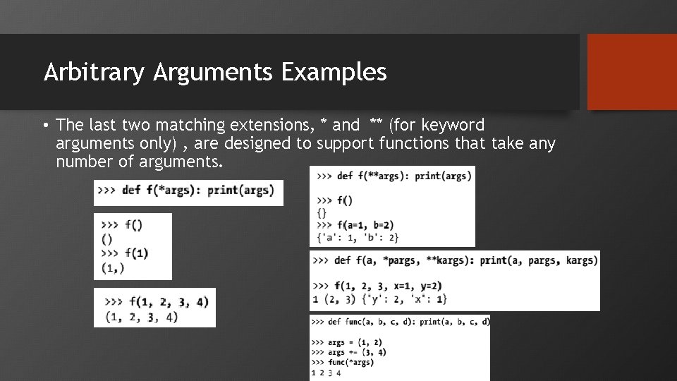 Arbitrary Arguments Examples • The last two matching extensions, * and ** (for keyword