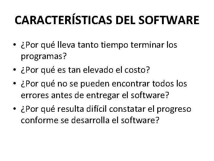 CARACTERÍSTICAS DEL SOFTWARE • ¿Por qué lleva tanto tiempo terminar los programas? • ¿Por