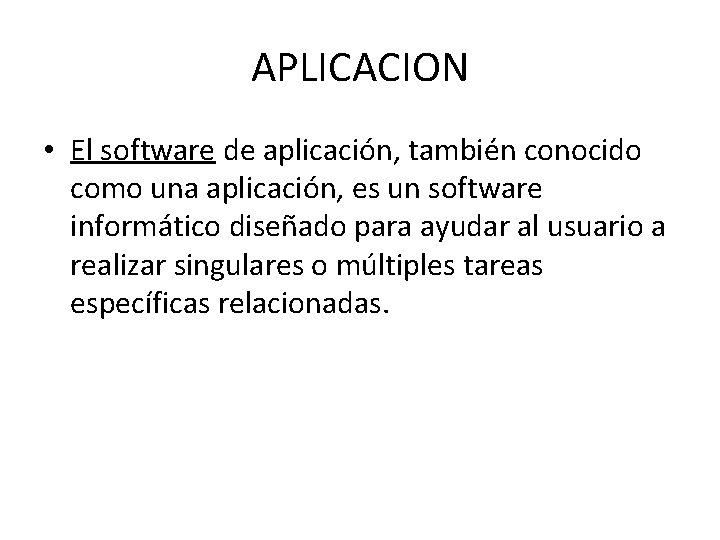 APLICACION • El software de aplicación, también conocido como una aplicación, es un software