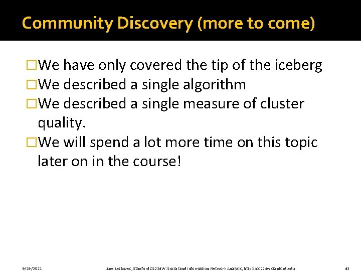 Community Discovery (more to come) �We have only covered the tip of the iceberg