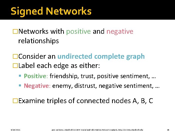 Signed Networks �Networks with positive and negative relationships �Consider an undirected complete graph �Label