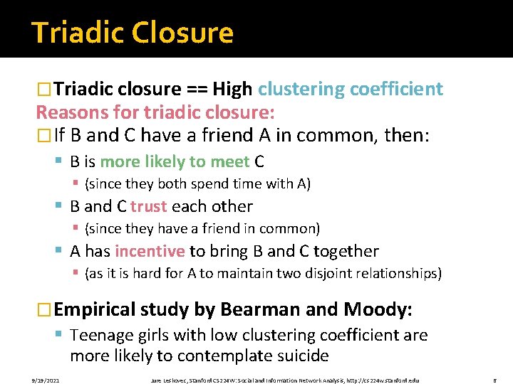 Triadic Closure �Triadic closure == High clustering coefficient Reasons for triadic closure: �If B