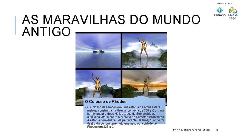 AS MARAVILHAS DO MUNDO ANTIGO O Colosso de Rhodes • O Colosso de Rhodes