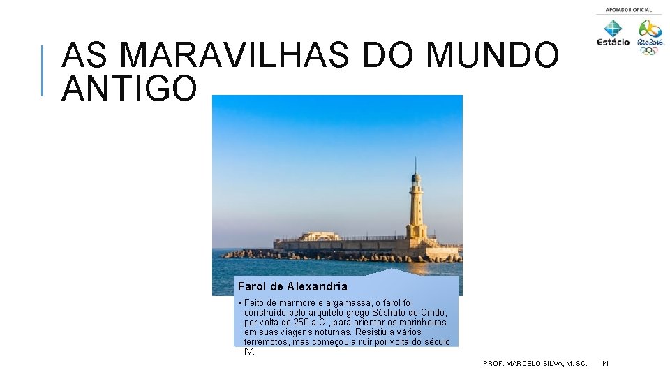 AS MARAVILHAS DO MUNDO ANTIGO Farol de Alexandria • Feito de mármore e argamassa,