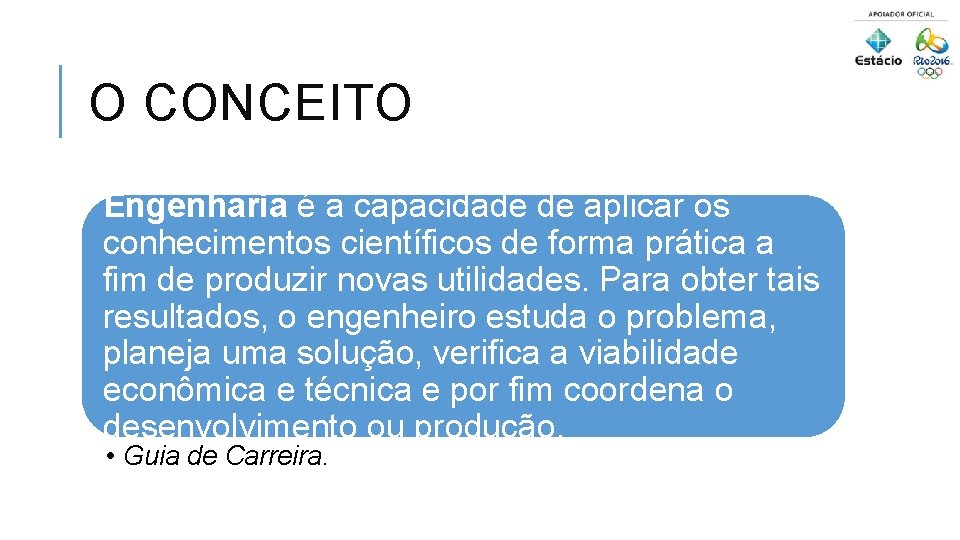 O CONCEITO Engenharia é a capacidade de aplicar os conhecimentos científicos de forma prática