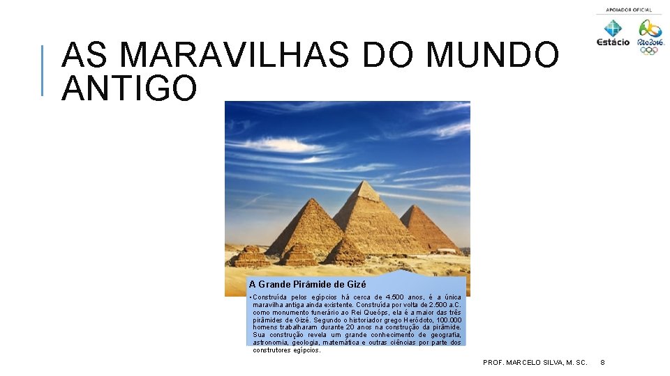 AS MARAVILHAS DO MUNDO ANTIGO A Grande Pirâmide de Gizé • Construída pelos egípcios
