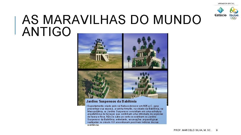 AS MARAVILHAS DO MUNDO ANTIGO Jardins Suspensos da Babilônia • Supostamente criado pelo rei