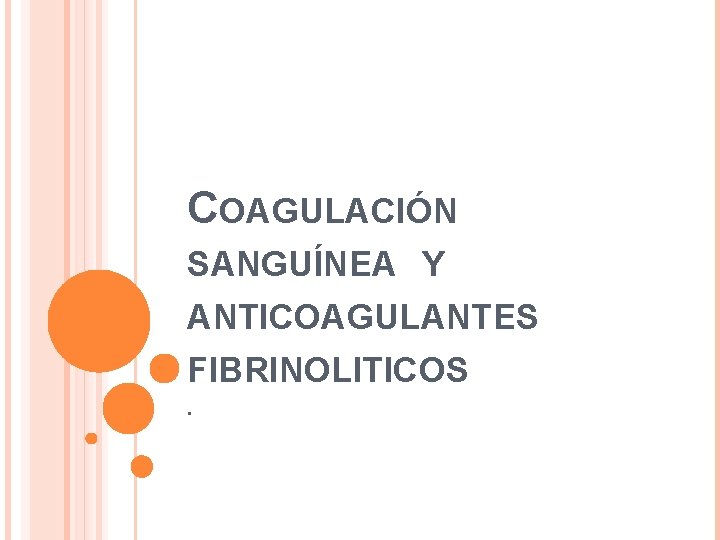 COAGULACIÓN SANGUÍNEA Y ANTICOAGULANTES FIBRINOLITICOS. 