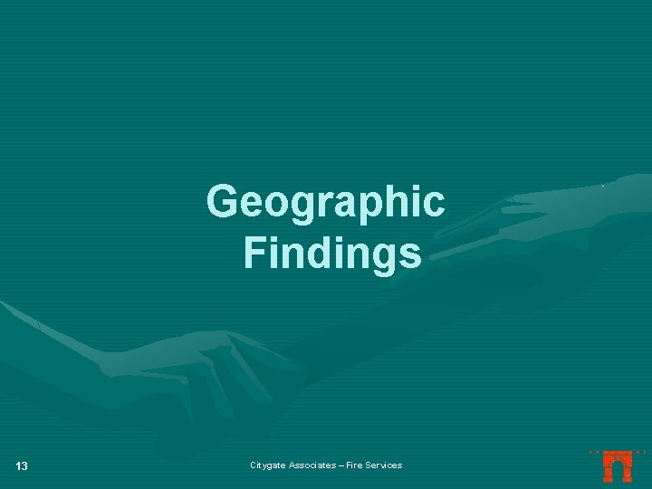 Geographic Findings 13 Citygate Associates – Fire Services 