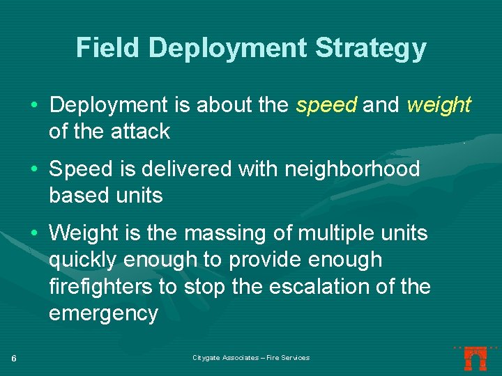 Field Deployment Strategy • Deployment is about the speed and weight of the attack