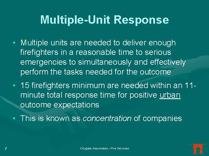 Multiple-Unit Response • Multiple units are needed to deliver enough firefighters in a reasonable