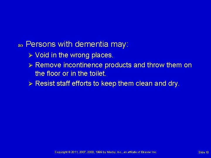  Persons with dementia may: Void in the wrong places. Ø Remove incontinence products