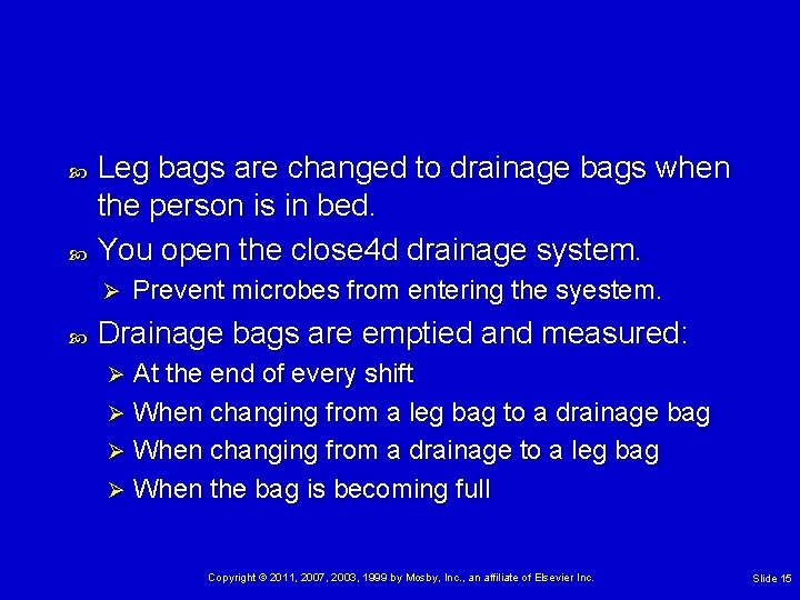  Leg bags are changed to drainage bags when the person is in bed.