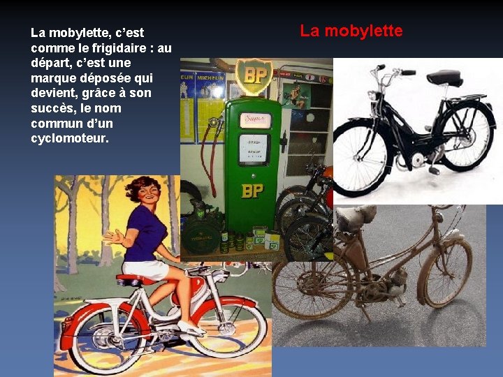 La mobylette, c’est comme le frigidaire : au départ, c’est une marque déposée qui