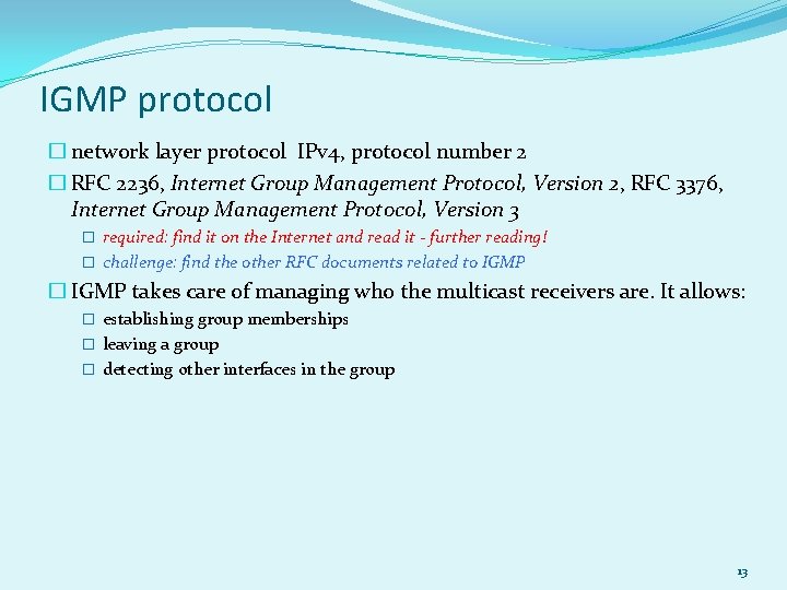 IGMP protocol � network layer protocol IPv 4, protocol number 2 � RFC 2236,