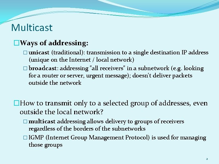 Multicast �Ways of addressing: � unicast (traditional): transmission to a single destination IP address