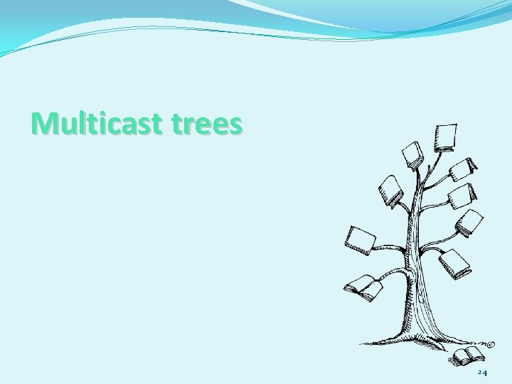 Multicast trees 24 
